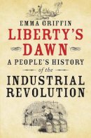 Emma Griffin - Liberty´s Dawn: A People´s History of the Industrial Revolution - 9780300205251 - V9780300205251