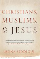 Mona Siddiqui - Christians, Muslims, and Jesus - 9780300205275 - V9780300205275