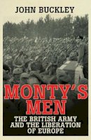 John Buckley - Monty´s Men: The British Army and the Liberation of Europe - 9780300205343 - V9780300205343