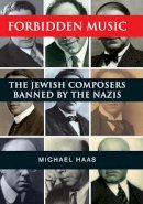 Michael Haas - Forbidden Music: The Jewish Composers Banned by the Nazis - 9780300205350 - V9780300205350