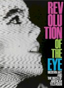 Maurice Berger - Revolution of the Eye: Modern Art and the Birth of American Television - 9780300207934 - V9780300207934