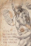 Michael W. Cole - Leonardo, Michelangelo, and the Art of the Figure - 9780300208207 - V9780300208207