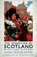 Hugh Trevor-Roper - The Invention of Scotland: Myth and History - 9780300208580 - V9780300208580