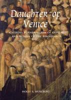 Holly S. Hurlburt - Daughter of Venice: Caterina Corner, Queen of Cyprus and Woman of the Renaissance - 9780300209723 - V9780300209723