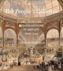 Giles Waterfield - The People´s Galleries: Art Museums and Exhibitions in Britain, 1800–1914 - 9780300209846 - V9780300209846