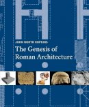 John North Hopkins - The Genesis of Roman Architecture - 9780300211818 - V9780300211818