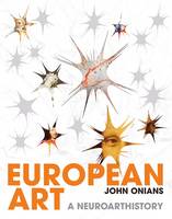 John Onians (Ed.) - European Art: A Neuroarthistory - 9780300212792 - V9780300212792