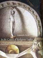 Giancarla Periti - In the Courts of Religious Ladies: Art, Vision, and Pleasure in Italian Renaissance Convents - 9780300214239 - V9780300214239