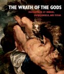 Christopher Atkins - The Wrath of the Gods: Masterpieces by Rubens, Michelangelo, and Titian - 9780300215243 - V9780300215243