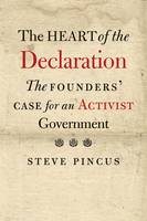 Steve Pincus - The Heart of the Declaration: The Founders´ Case for an Activist Government - 9780300216189 - V9780300216189