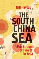 Bill Hayton - The South China Sea: The Struggle for Power in Asia - 9780300216943 - V9780300216943
