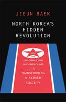 Jieun Baek - North Korea´s Hidden Revolution: How the Information Underground Is Transforming a Closed Society - 9780300217810 - V9780300217810