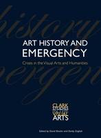 Darby English - Art History and Emergency: Crises in the Visual Arts and Humanities - 9780300218756 - V9780300218756