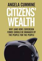 Angela Cummine - Citizens´ Wealth: Why (and How) Sovereign Funds Should be Managed by the People for the People - 9780300218947 - V9780300218947