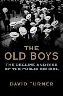 David Turner - The Old Boys: The Decline and Rise of the Public School - 9780300219388 - V9780300219388