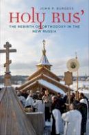 John P. Burgess - Holy Rus´: The Rebirth of Orthodoxy in the New Russia - 9780300222241 - V9780300222241