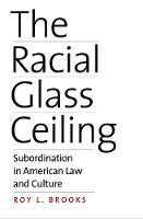 Roy L. Brooks - The Racial Glass Ceiling: Subordination in American Law and Culture - 9780300223309 - V9780300223309
