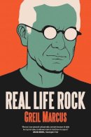 Greil Marcus - Real Life Rock: The Complete Top Ten Columns, 1986-2014 - 9780300223606 - V9780300223606