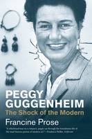 Francine Prose - Peggy Guggenheim: The Shock of the Modern - 9780300224290 - V9780300224290