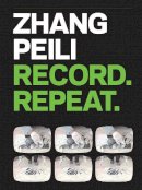 Orianna Cacchione - Zhang Peili: Record. Repeat. - 9780300226225 - V9780300226225