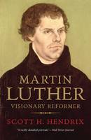 Professor Scott H. Hendrix - Martin Luther: Visionary Reformer - 9780300226379 - V9780300226379