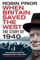 Robin Prior - When Britain Saved the West: The Story of 1940 - 9780300226430 - V9780300226430