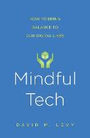 Levy, David M. - Mindful Tech: How to Bring Balance to Our Digital Lives - 9780300227017 - V9780300227017
