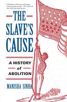 Manisha Sinha - The Slave´s Cause: A History of Abolition - 9780300227116 - V9780300227116