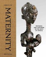 Herbert M. Cole - Maternity: Mothers and Children in the Arts of Africa - 9780300229158 - V9780300229158