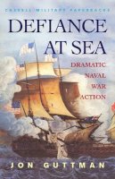 Jon Guttman - Defiance at Sea: Dramatic Naval War Action (Cassell Military Classics) - 9780304350858 - KEX0242092