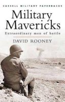 David Rooney - Cassell Military Classics: Military Mavericks: Extraordinary Men of Battle - 9780304356799 - KDK0013720