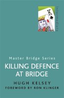 Hugh Kelsey - Killing Defence at Bridge - 9780304357772 - V9780304357772