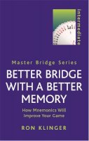 Ron Klinger - Better Bridge with a Better Memory: How Mnemonics Will Improve Your Game (Master Bridge Series) - 9780304364763 - V9780304364763