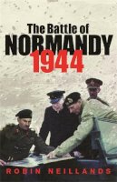 Robin Neillands - The Battle of Normandy 1944: 1944 the Final Verdict (Cassell Military Paperbacks) - 9780304365630 - V9780304365630