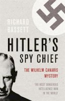 Richard Bassett - Hitler's Spy Chief - 9780304367184 - V9780304367184