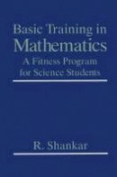 R. Shankar - Basic Training in Mathematics: A Fitness Program for Science Students - 9780306450365 - V9780306450365