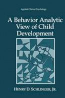 Henry D. Schlinger - A Behavior Analytic View of Child Development (Nato Science Series B:) - 9780306450594 - V9780306450594