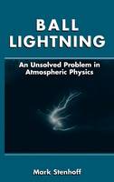 Mark Stenhoff - Ball Lightning: An Unsolved Problem in Atmospheric Physics - 9780306461507 - V9780306461507