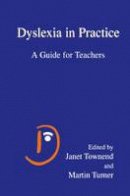 Janet Townend (Ed.) - Dyslexia in Practice: A Guide for Teachers - 9780306462511 - V9780306462511