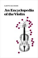 Alberto Bachmann - An Encyclopedia Of The Violin - 9780306800047 - V9780306800047