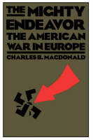 Charles B. Macdonald - The Mighty Endeavour: The American War in Europe - 9780306804861 - V9780306804861