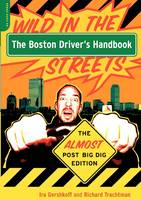 Gershkoff, Ira, Trachtman, Richard - The Boston Driver's Handbook: Wild in the Streets--The Almost Post Big Dig Edition - 9780306813269 - V9780306813269