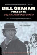 Bill Graham - Bill Graham Presents: My Life Inside Rock And Out - 9780306813498 - V9780306813498