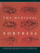 Kaufmann, J. E.; Kaufmann, J. E. - The Medieval Fortresses - 9780306813580 - V9780306813580