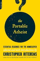 Christopher Hitchens - The Portable Atheist: Essential Readings for the Nonbeliever - 9780306816086 - V9780306816086