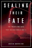 Hachette Books - Sealing Their Fate: The Twenty-Two Days That Decided World War II - 9780306816208 - KTG0008670