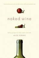 Alice Feiring - Naked Wine: Letting Grapes Do What Comes Naturally - 9780306819537 - V9780306819537