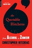 Windsor Mann, Christopher Hitchens - The Quotable Hitchens: From Alcohol to Zionism--The Very Best of Christopher Hitchens - 9780306819582 - V9780306819582