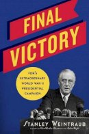 Hachette Books - Final Victory: FDR's Extraordinary World War II Presidential Campaign - 9780306821134 - KMK0003416