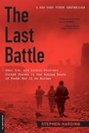Stephen Harding - The Last Battle: When U.S. and German Soldiers Joined Forces in the Waning Hours of World War II in Europe - 9780306822964 - V9780306822964
